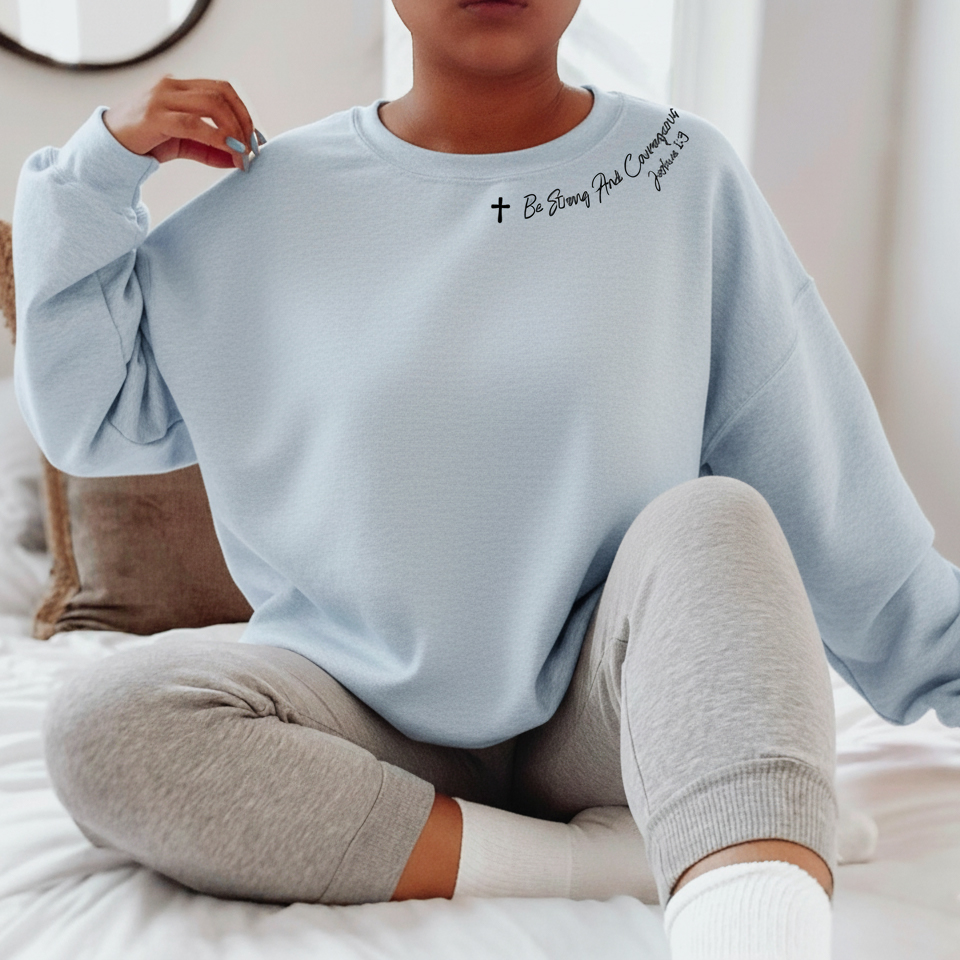 Be Strong and Courageous Christian Sweatshirt