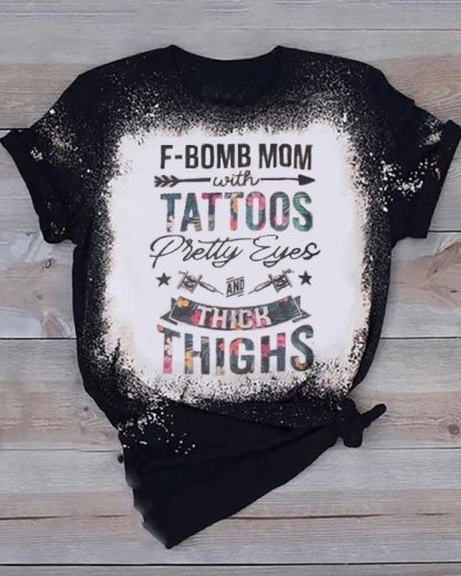 F-bomb mom with tattoos pretty eyes and thick thighs graphic tee