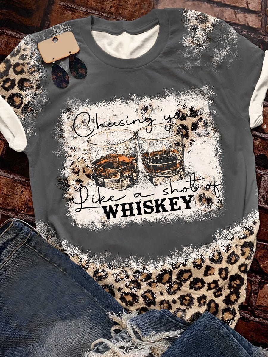 Chasing you like a shot of whiskey tee