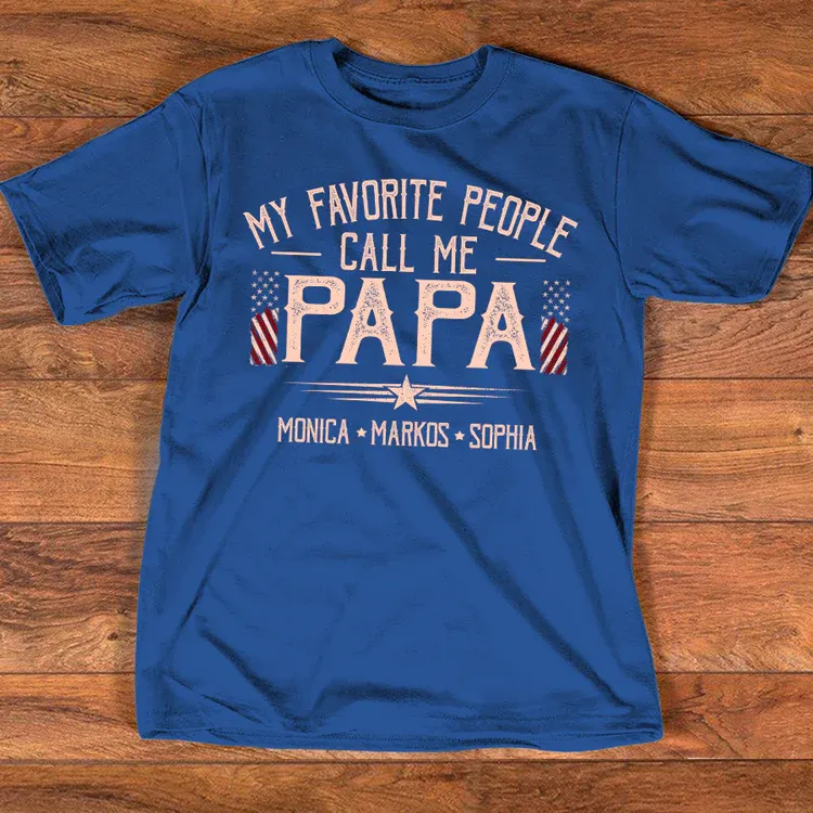 Custom Papa Shirt My Favorite People Call Me Papa, American Flag Dad Tee with Children Names, Gift for Grandpa