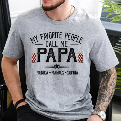 Custom Papa Shirt My Favorite People Call Me Papa, American Flag Dad Tee with Children Names, Gift for Grandpa