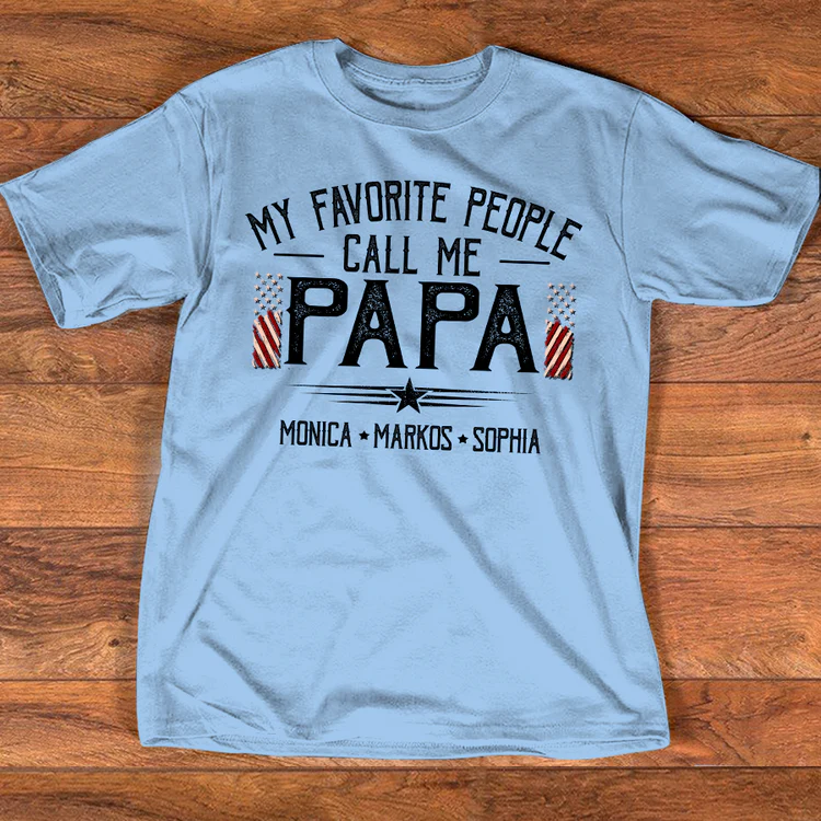 Custom Papa Shirt My Favorite People Call Me Papa, American Flag Dad Tee with Children Names, Gift for Grandpa