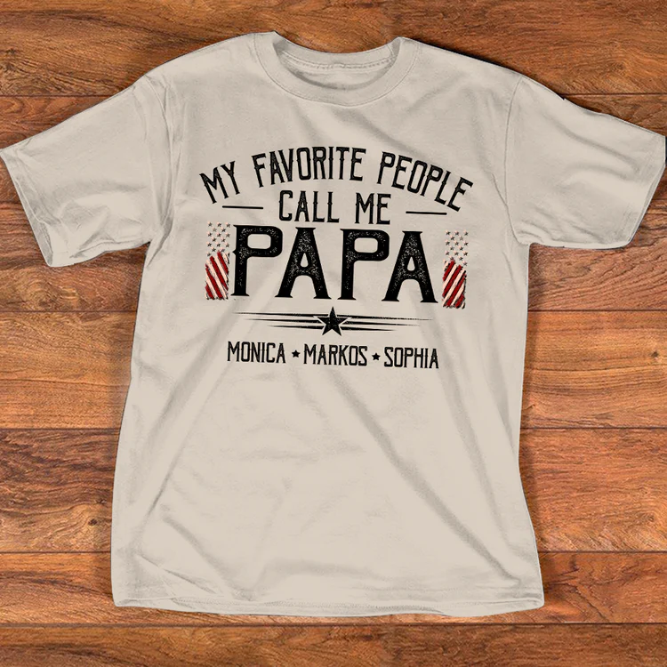 Custom Papa Shirt My Favorite People Call Me Papa, American Flag Dad Tee with Children Names, Gift for Grandpa