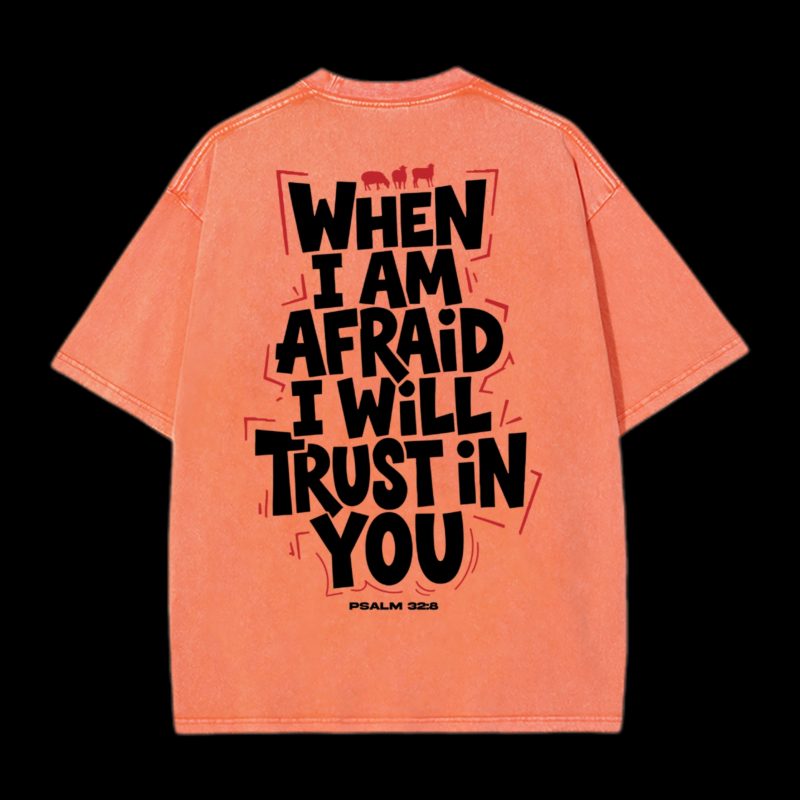 When I Am Afraid I Will Trust In You Washed T-Shirt
