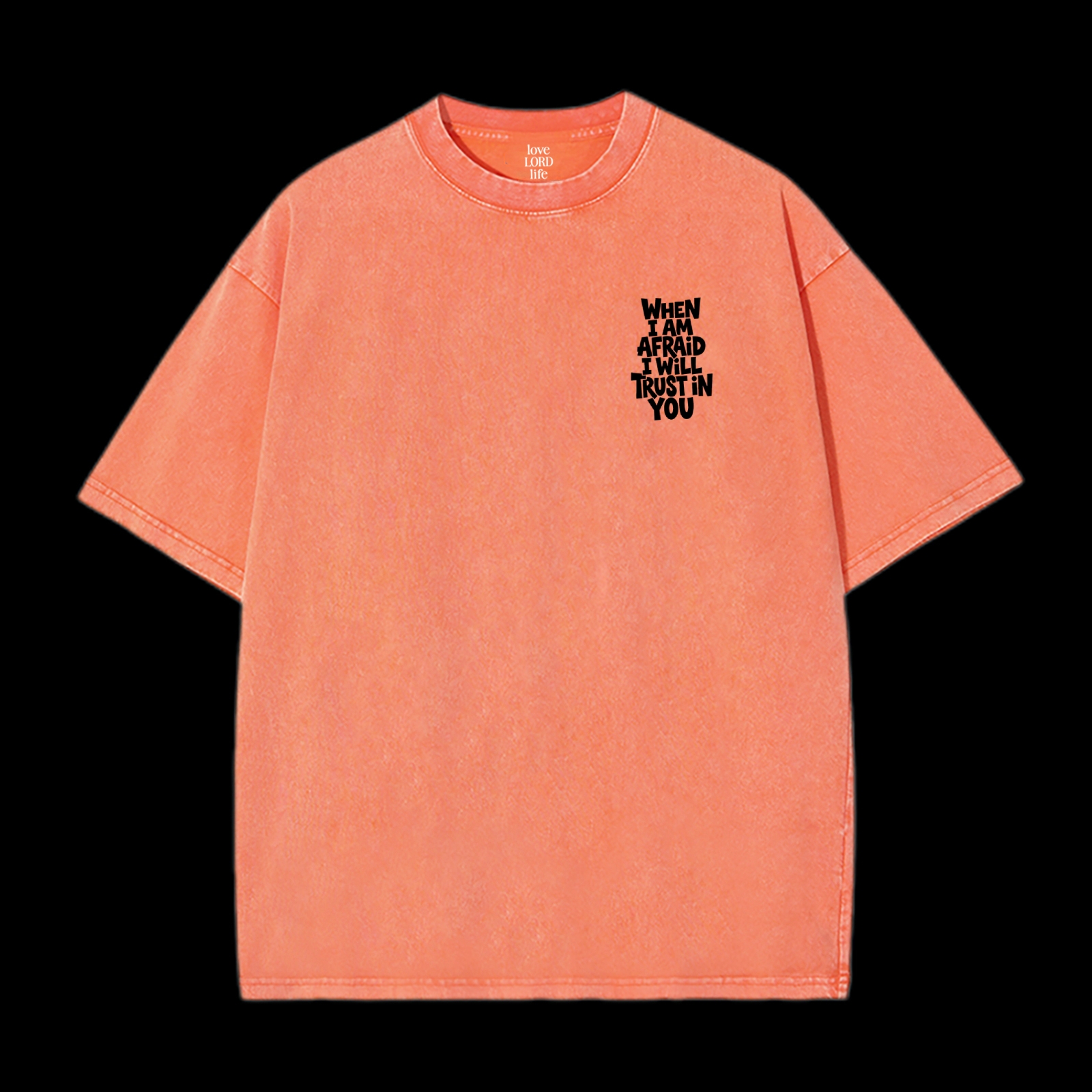 When I Am Afraid I Will Trust In You Washed T-Shirt