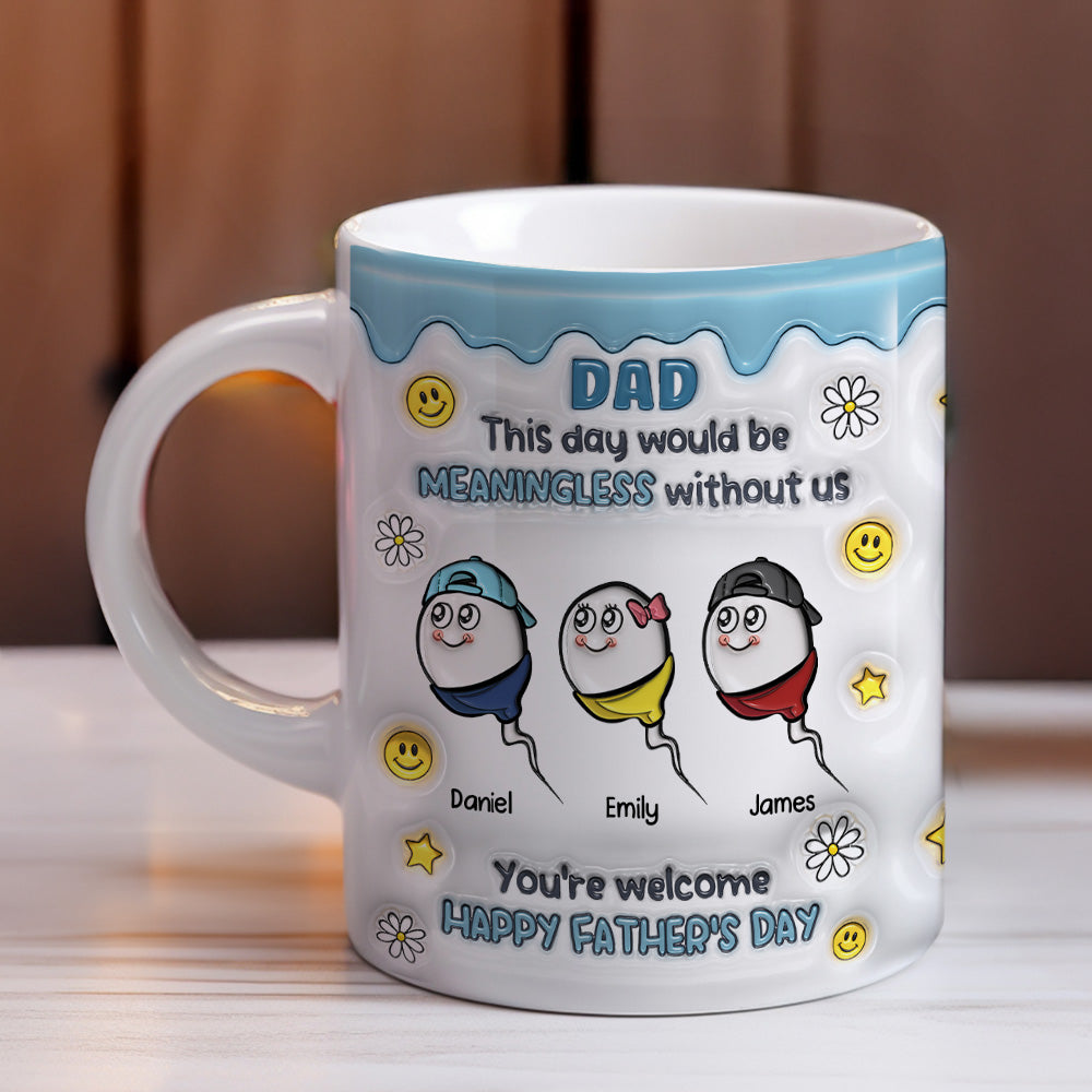 We Would Not Be Here Without You - 3D Inflated Effect Mug