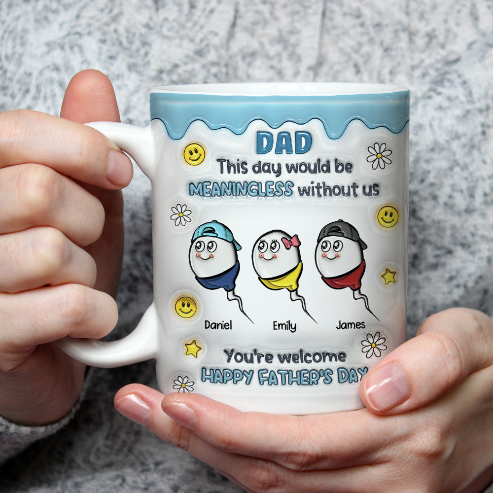 We Would Not Be Here Without You - 3D Inflated Effect Mug
