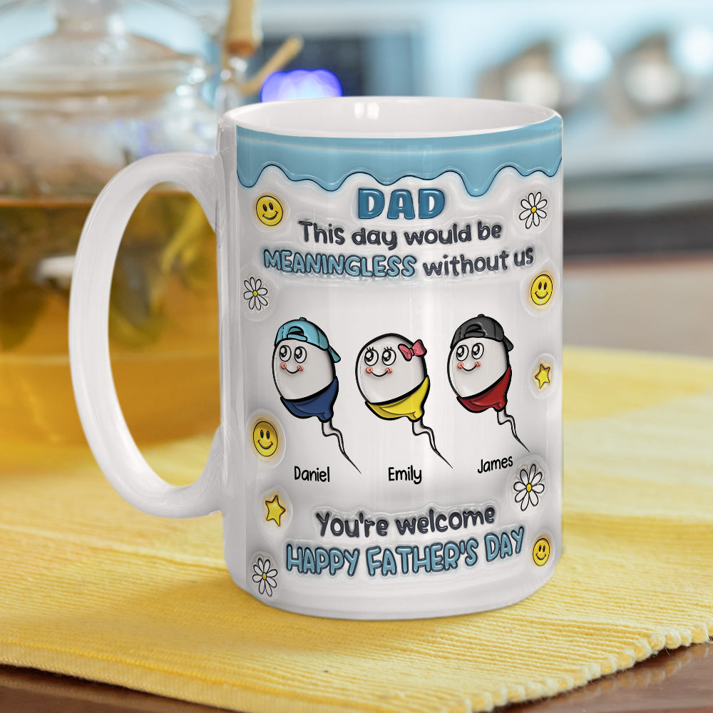 We Would Not Be Here Without You - 3D Inflated Effect Mug