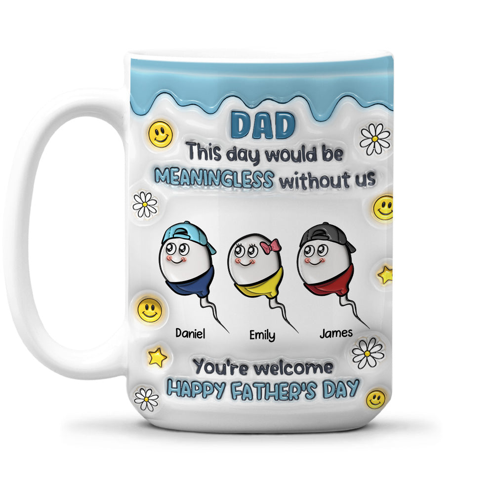 We Would Not Be Here Without You - 3D Inflated Effect Mug