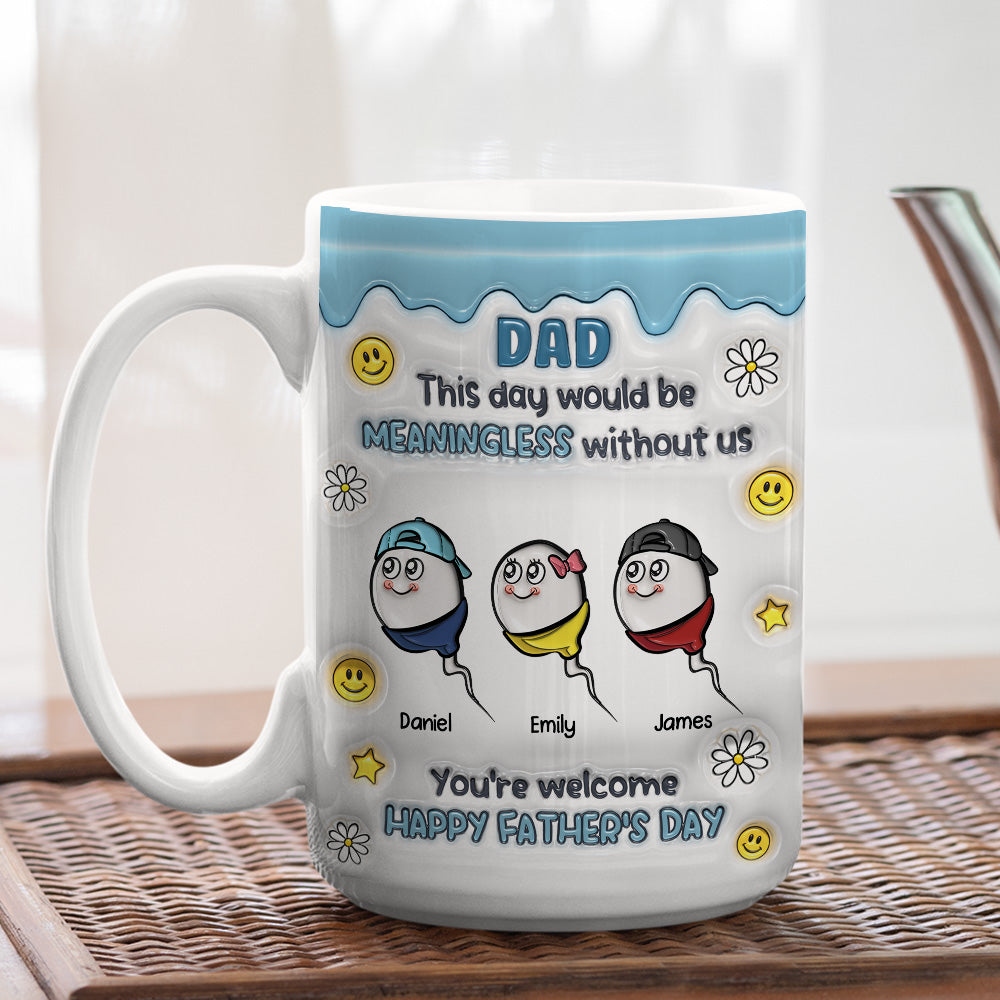 We Would Not Be Here Without You - 3D Inflated Effect Mug