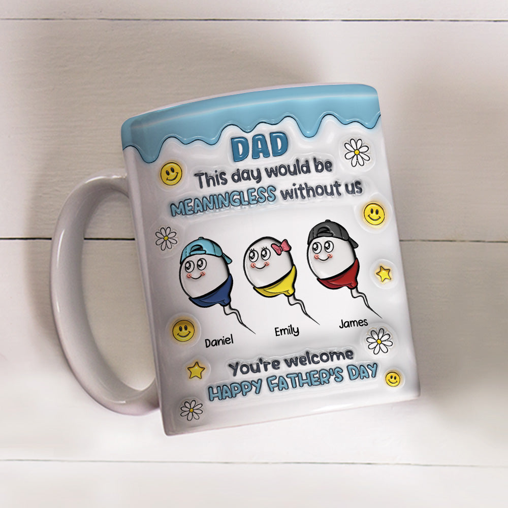We Would Not Be Here Without You - 3D Inflated Effect Mug