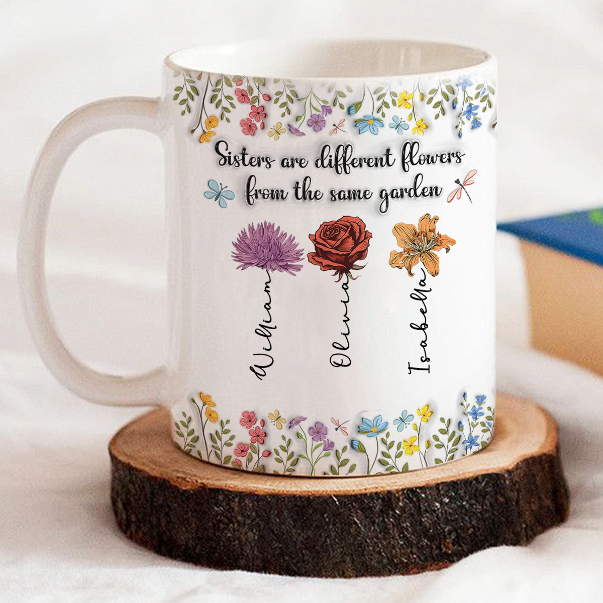 Sisters Are Different Flowers From The Same Garden -  3D Inflated Effect Coffee Mug