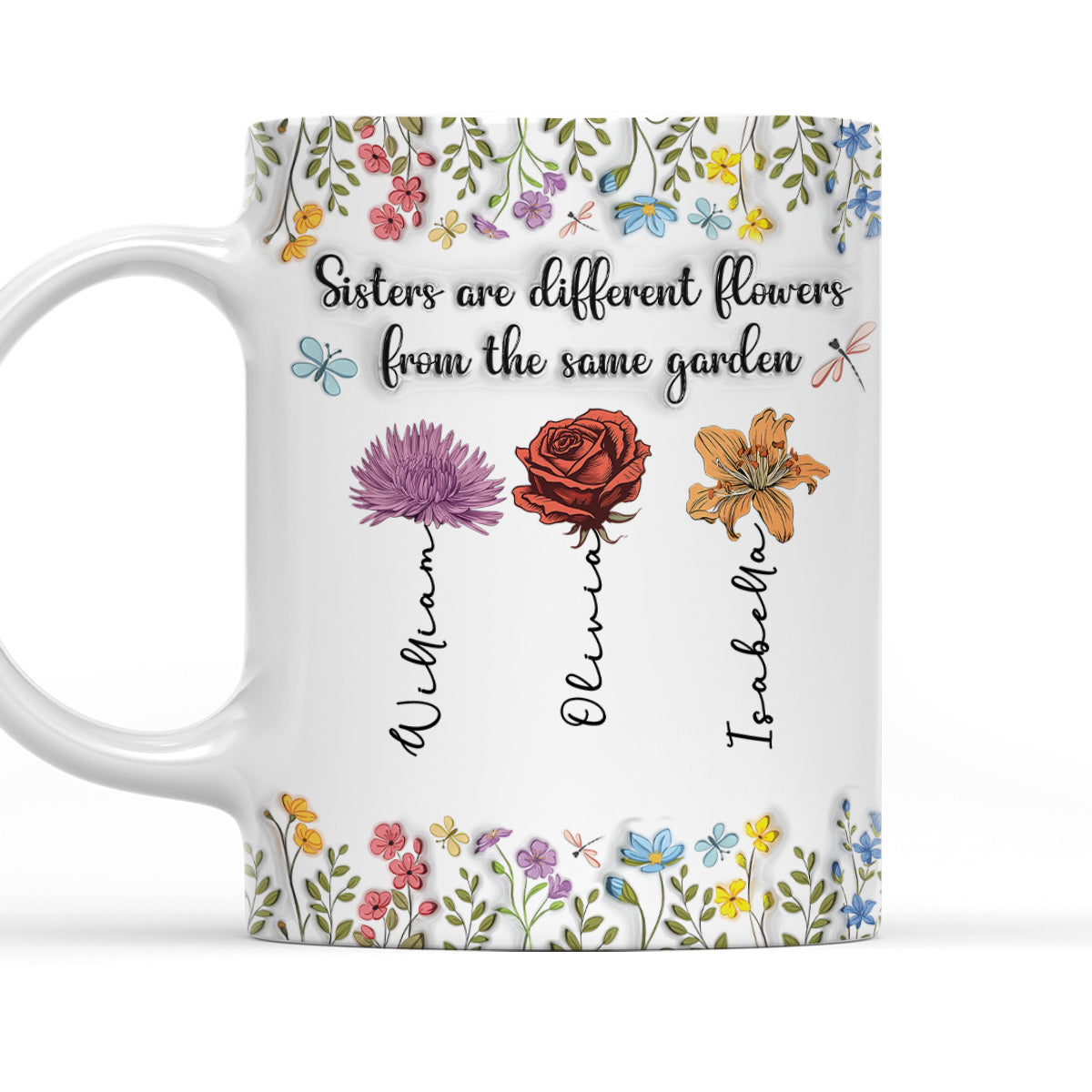 Sisters Are Different Flowers From The Same Garden -  3D Inflated Effect Coffee Mug