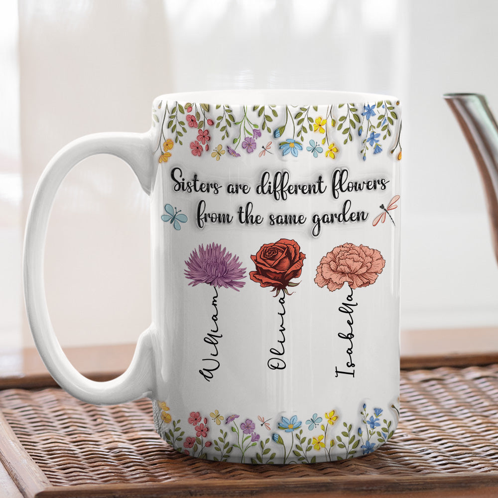 Sisters Are Different Flowers From The Same Garden -  3D Inflated Effect Coffee Mug