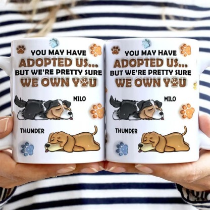 We're Pretty Sure We Own You Dog Lovers - 3D Inflated Effect Printed Mug