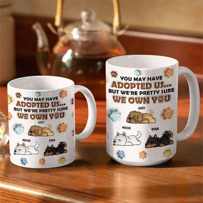 We're Pretty Sure We Own You Dog Lovers - 3D Inflated Effect Printed Mug