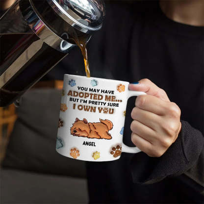 We're Pretty Sure We Own You Dog Lovers - 3D Inflated Effect Printed Mug