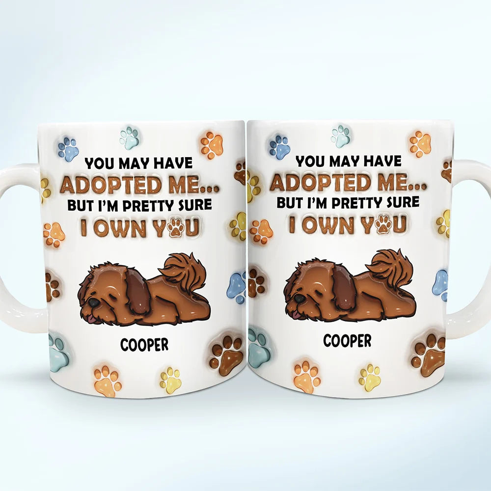 We're Pretty Sure We Own You Dog Lovers - 3D Inflated Effect Printed Mug