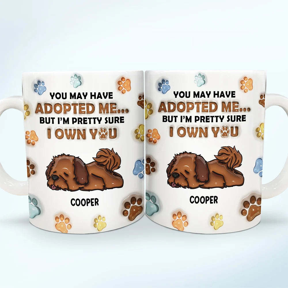 We're Pretty Sure We Own You Dog Lovers - 3D Inflated Effect Printed Mug
