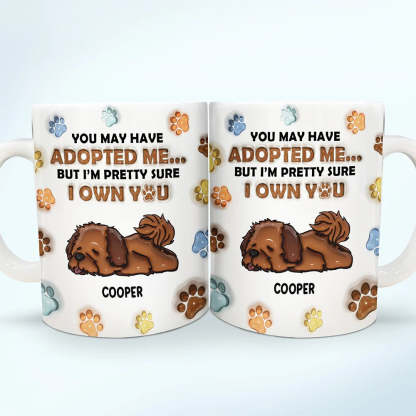 We're Pretty Sure We Own You Dog Lovers - 3D Inflated Effect Printed Mug