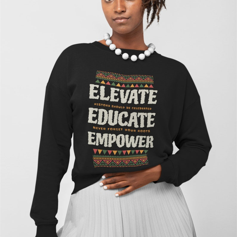 Black History Month Elevate Educate Empower Sweatshirt