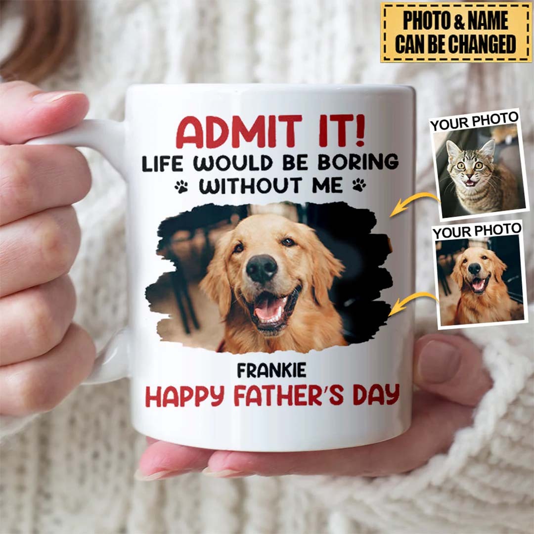 Custom Photo Life Would Be Boring Without Me - Dog & Cat Personalized Mug-ancustom