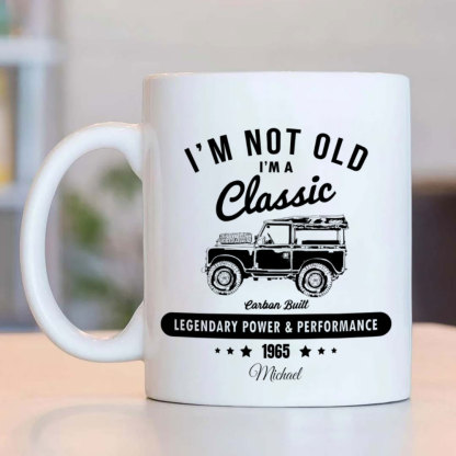 I'm Not Old Classic Car Birthday Coffee Mug, Birthday Gift For Dad Grandpa-ancustom