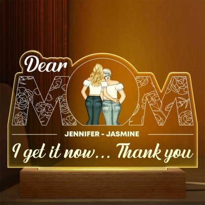 Dear Mom I Get It Now - Gift For Mother - Personalized Custom 3D Led Light Wooden Base-ancustom
