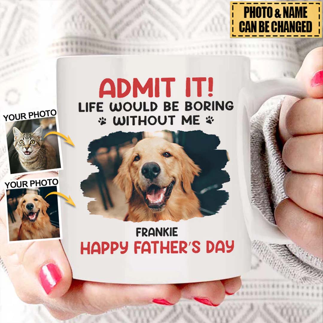 Custom Photo Life Would Be Boring Without Me - Dog & Cat Personalized Mug-ancustom
