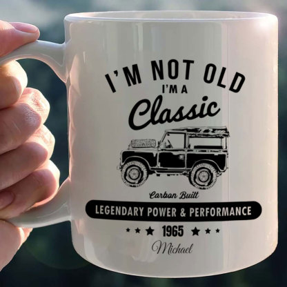 I'm Not Old Classic Car Birthday Coffee Mug, Birthday Gift For Dad Grandpa-ancustom