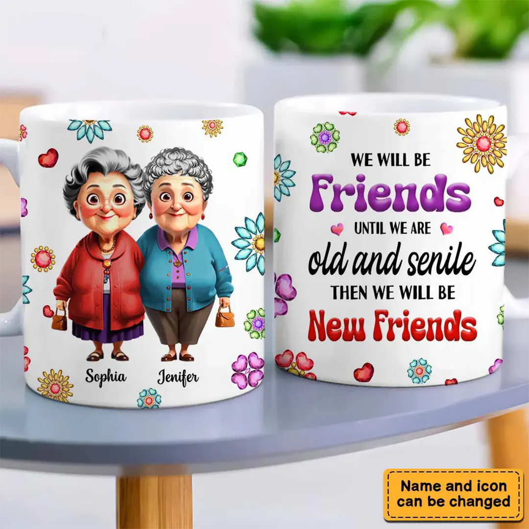 Personalized Gift For We'll Be Friends Until We're Old & Senile Old Friends Mug-ancustom