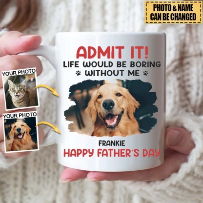 Custom Photo Life Would Be Boring Without Me - Dog & Cat Personalized Mug-ancustom
