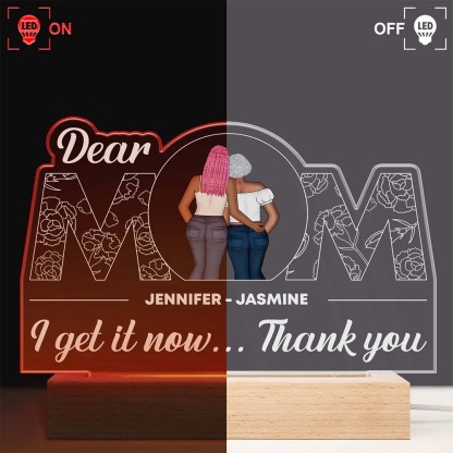 Dear Mom I Get It Now - Gift For Mother - Personalized Custom 3D Led Light Wooden Base-ancustom