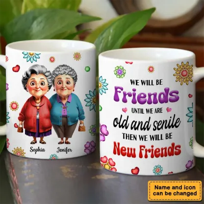 Personalized Gift For We'll Be Friends Until We're Old & Senile Old Friends Mug-ancustom