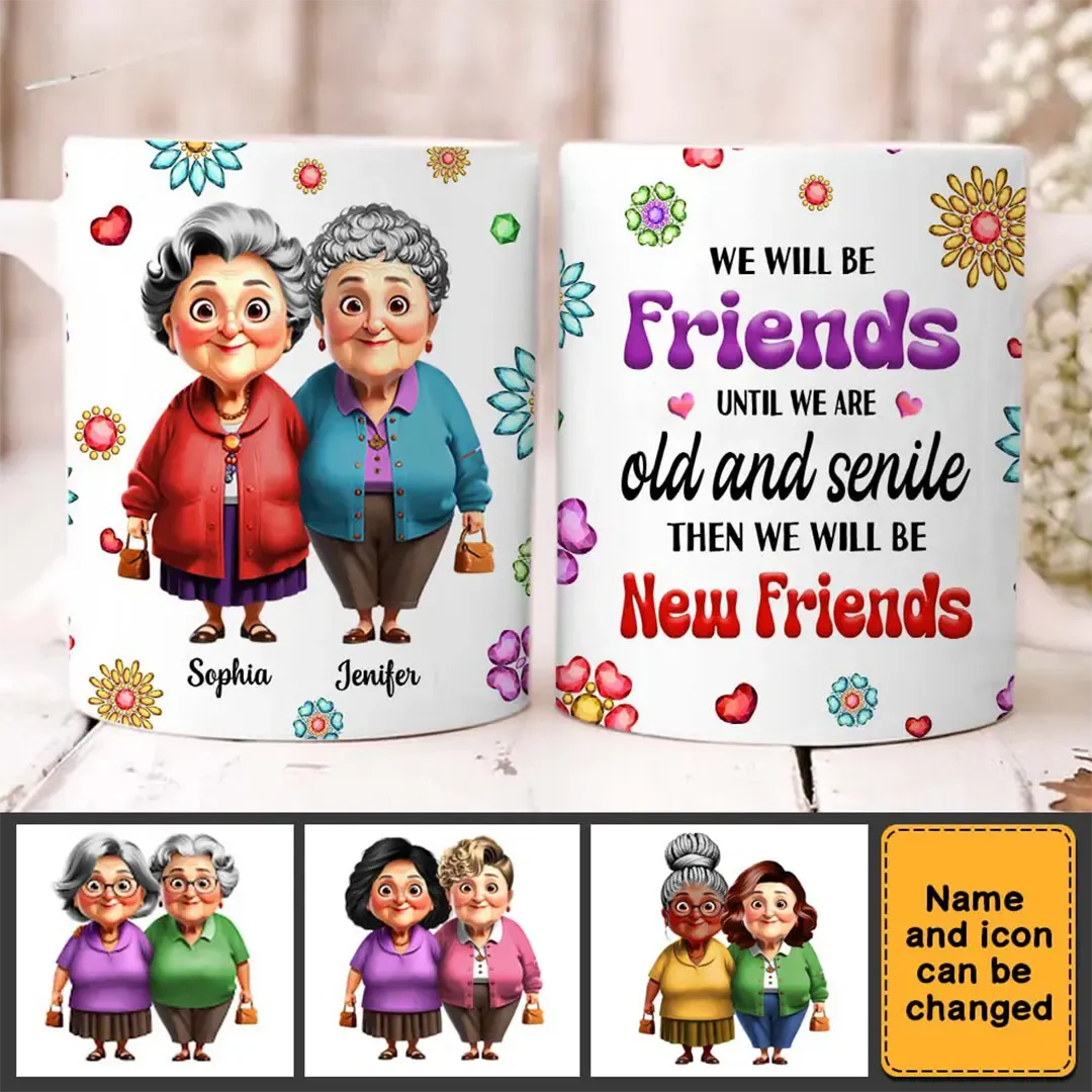 Personalized Gift For We'll Be Friends Until We're Old & Senile Old Friends Mug-ancustom