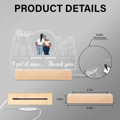 Dear Mom I Get It Now - Gift For Mother - Personalized Custom 3D Led Light Wooden Base-ancustom