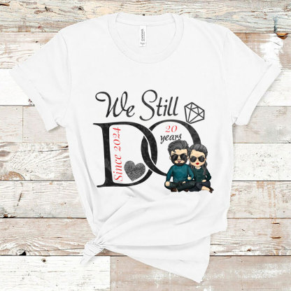We Still Do - Personalized T-Shirts - Gifts for Couples Husbands and Wives-ancustom