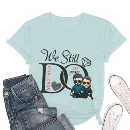 We Still Do - Personalized T-Shirts - Gifts for Couples Husbands and Wives-ancustom