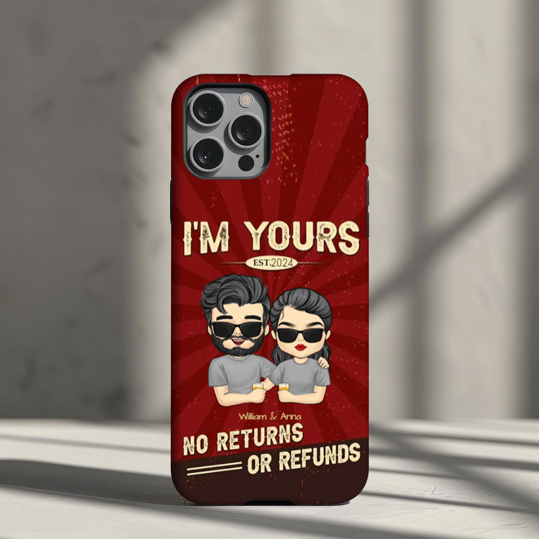 I'm Yours No Refunds - Gift For Couples, Husband Wife - Personalized Phone Case-ancustom