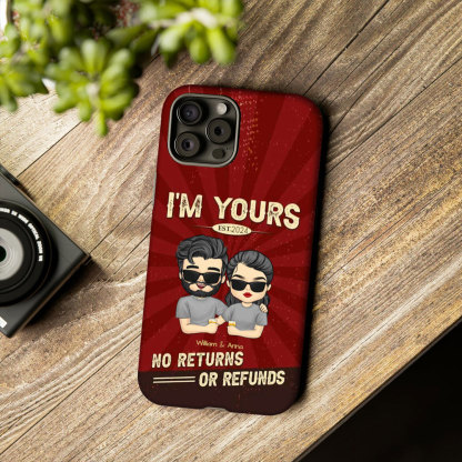 I'm Yours No Refunds - Gift For Couples, Husband Wife - Personalized Phone Case-ancustom