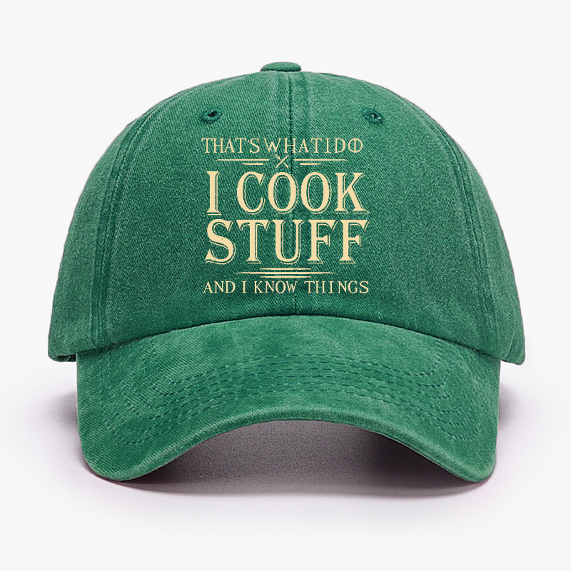 That's What I Do I Cook Stuff And I Know Things Hat