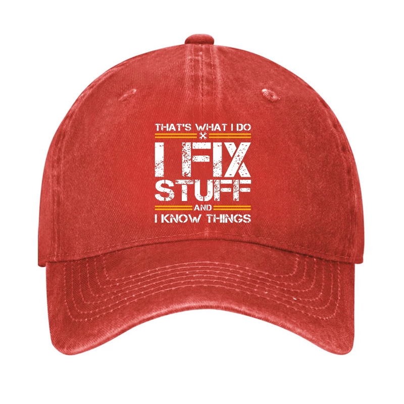 THAT'S WHAT I DO I FIX STUFF AND I KNOW THINGS Hat