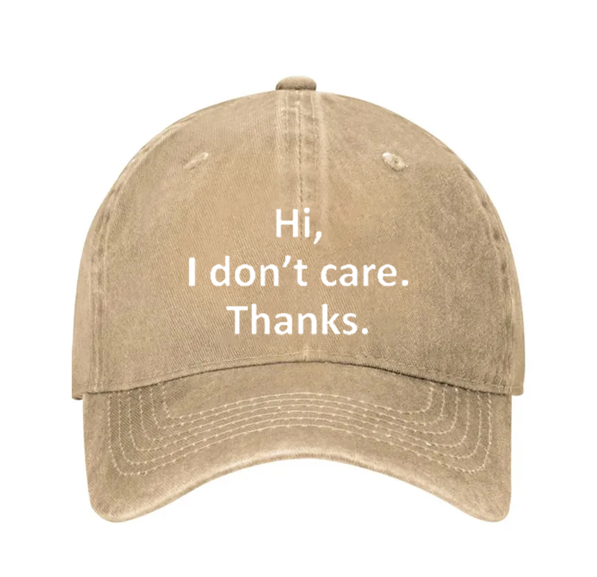 Hi I dont care thanks funny hat