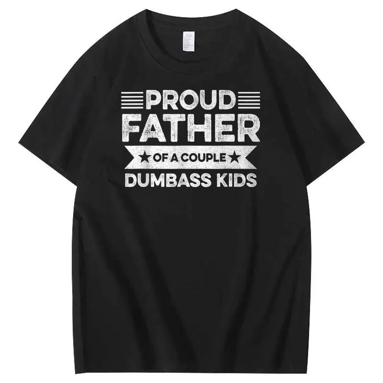 Proud Father Of A Couple Dumbass Kids Funny Fathers Day Unisex T-Shirt