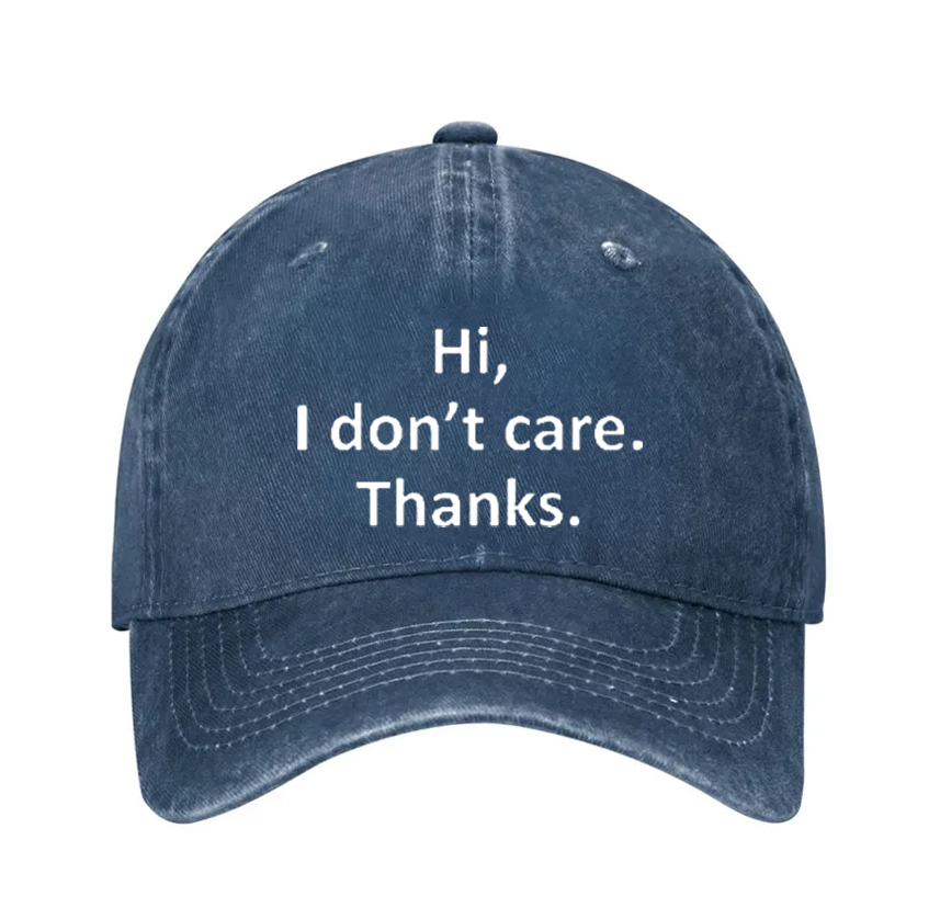 Hi I dont care thanks funny hat