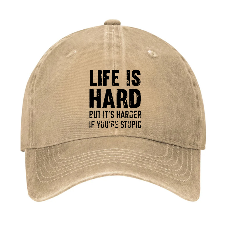 LIFE IS HARD BUT IT'S HARDER IF YOU'RE STUPID Hat