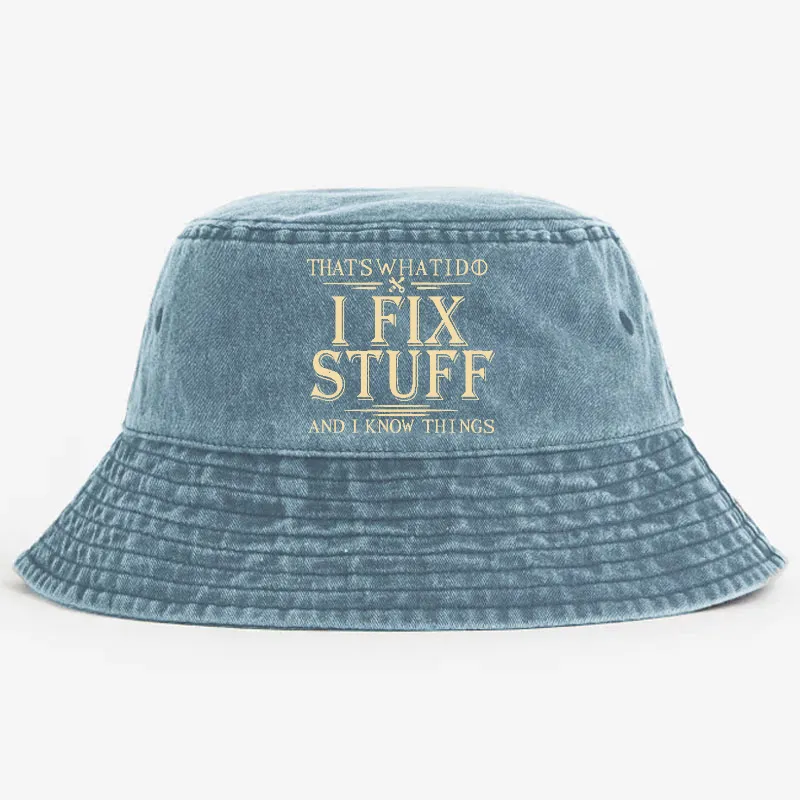 That's What I Do I Fix Stuff And I Know Things Bucket Hat