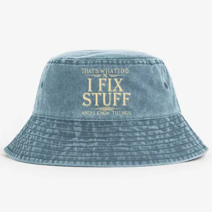 That's What I Do I Fix Stuff And I Know Things Bucket Hat