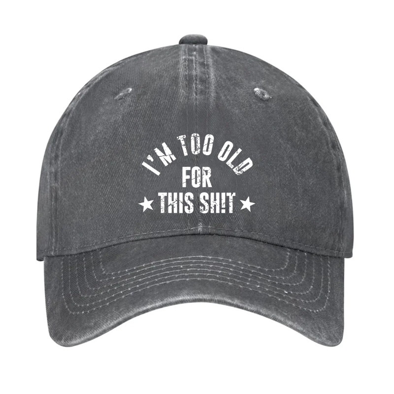 I'm Too Old For This Sh!t Hat
