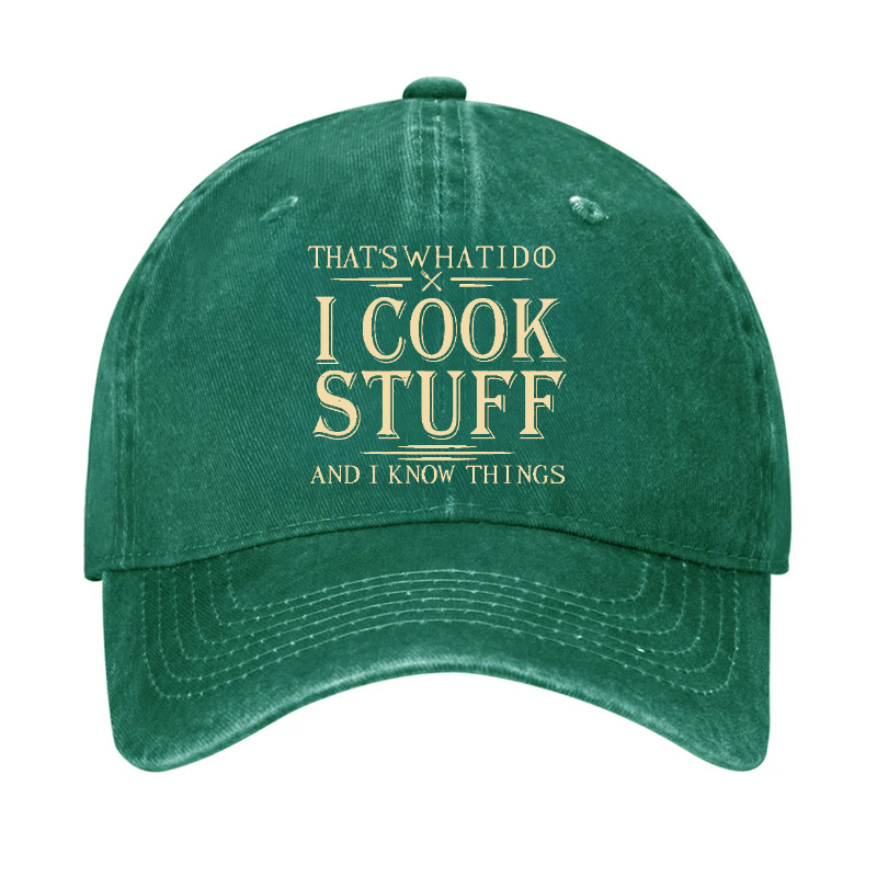 That's What I Do I Cook Stuff And I Know Things Hat